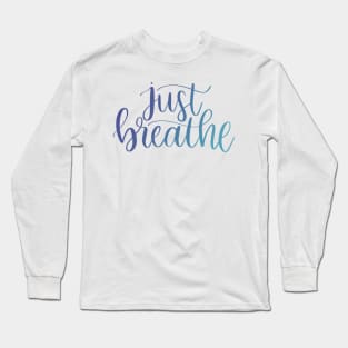 Just Breathe - Script Lettering Long Sleeve T-Shirt